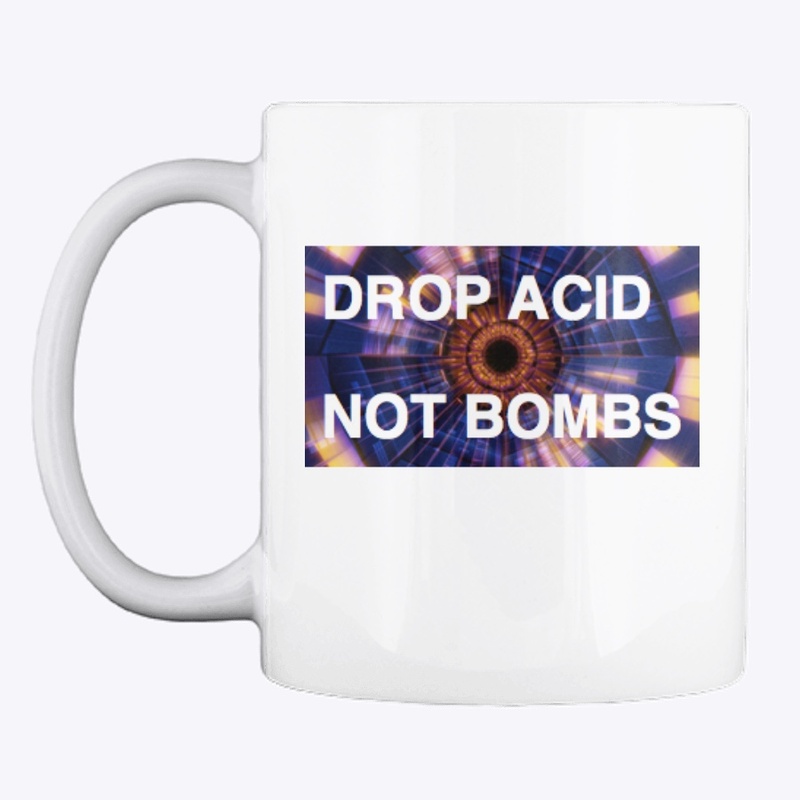 Drop Acid Not Bombs