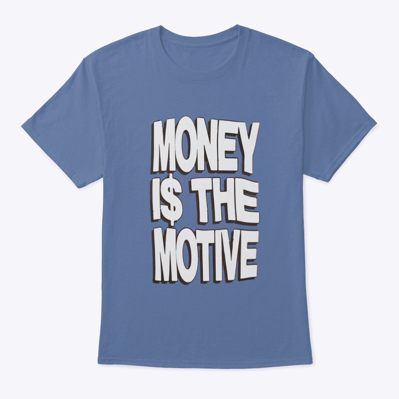 Money is the Motive