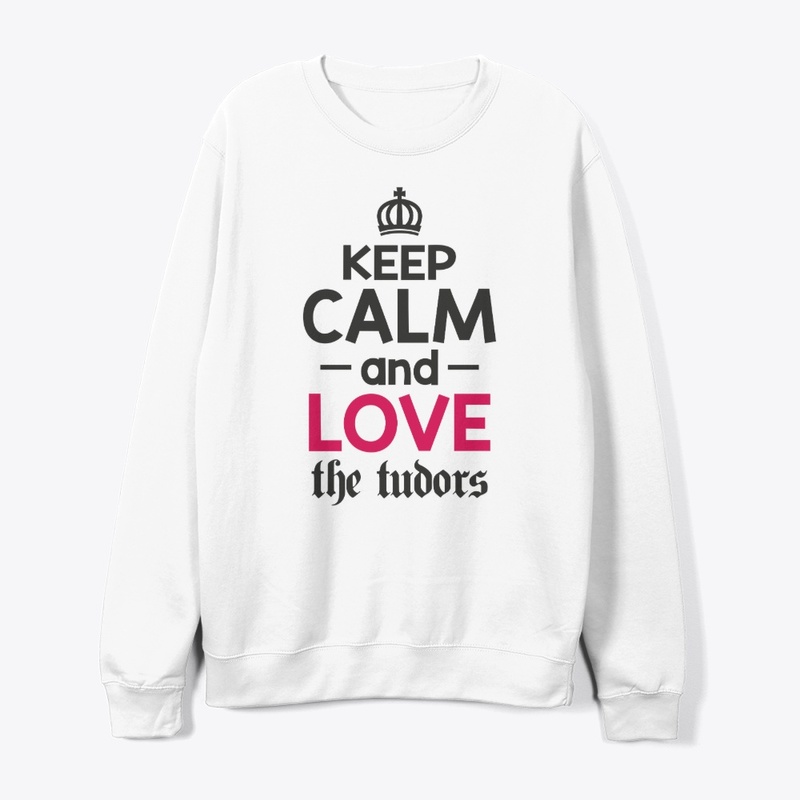 Keep Calm and Love the Tudors