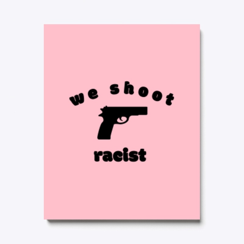 We shoot racist