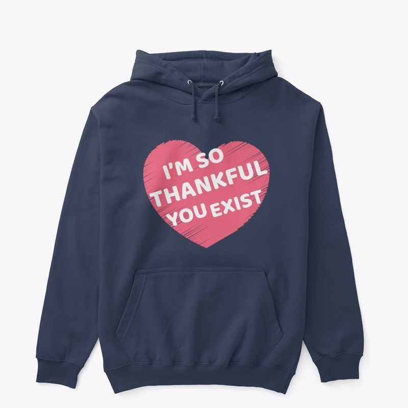 i'm so thankful you exist | T shirt 