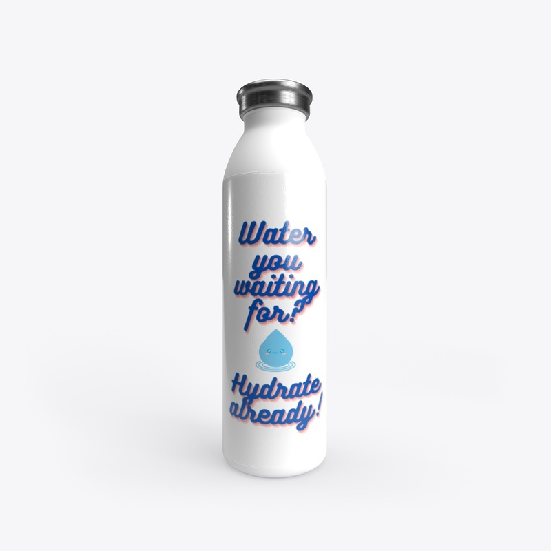 water you waiting for 