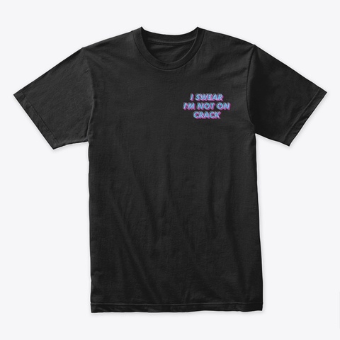 I Swear I'm Not On Crack Tee Black áo T-Shirt Front