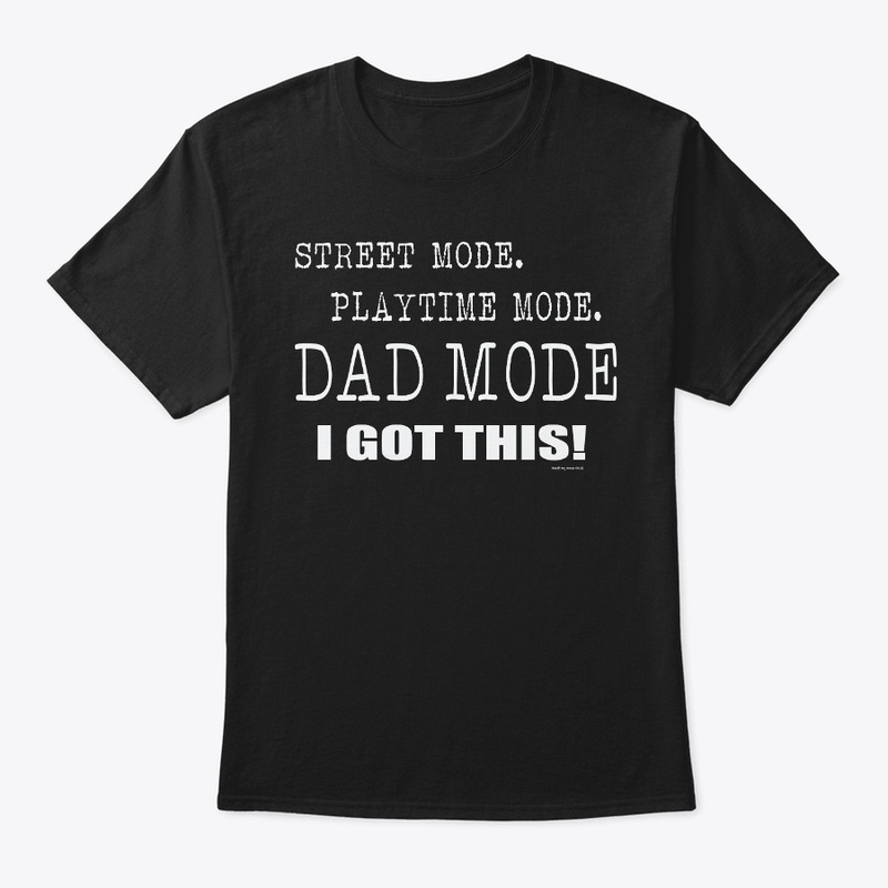 DAD MODE I GOT THIS