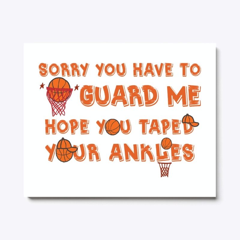 Basketball Gift, Sorry You Have To Guard