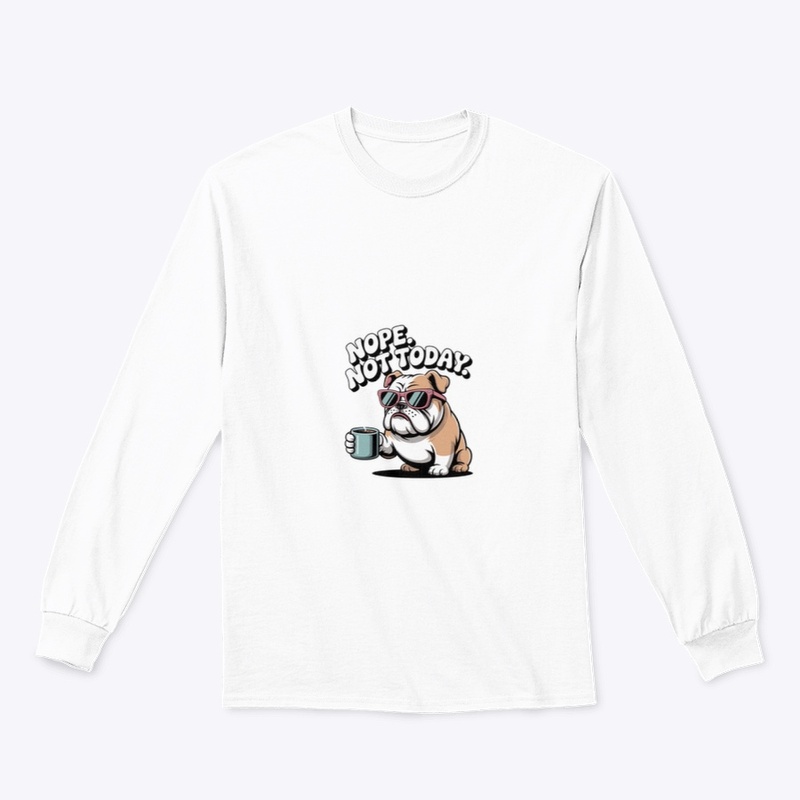 Nope. Not Today. Bulldog Coffee Shirt 