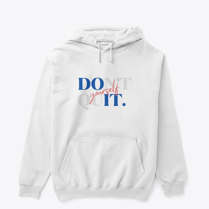 Do It. Don't Quit