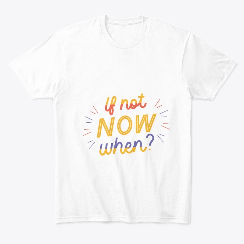 if not now when T shirt 