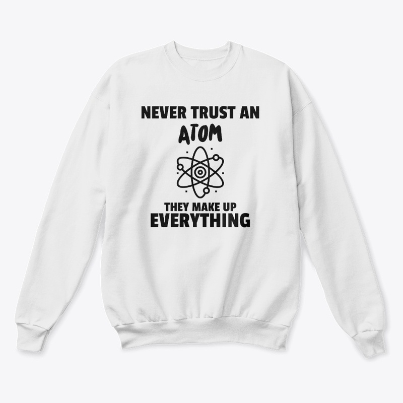 Atoms make up everthing