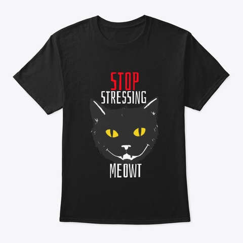 Stop Stressing Meowt Cat Black T-Shirt Front