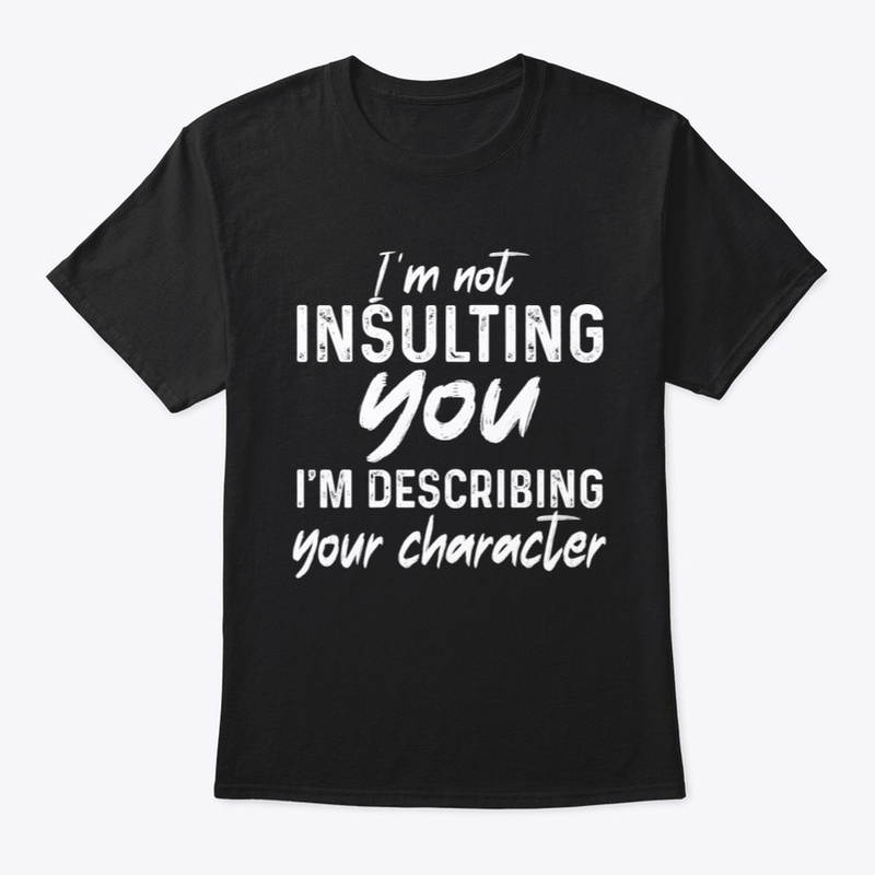 I'm not insulting you