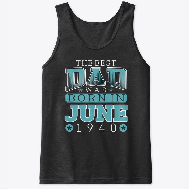 Best Dad Was Born in June 1940