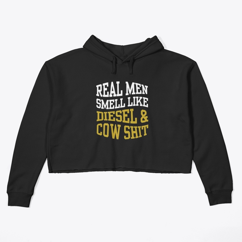 REAL MEN SMELL LIKE DIESEL AND COW SHIT