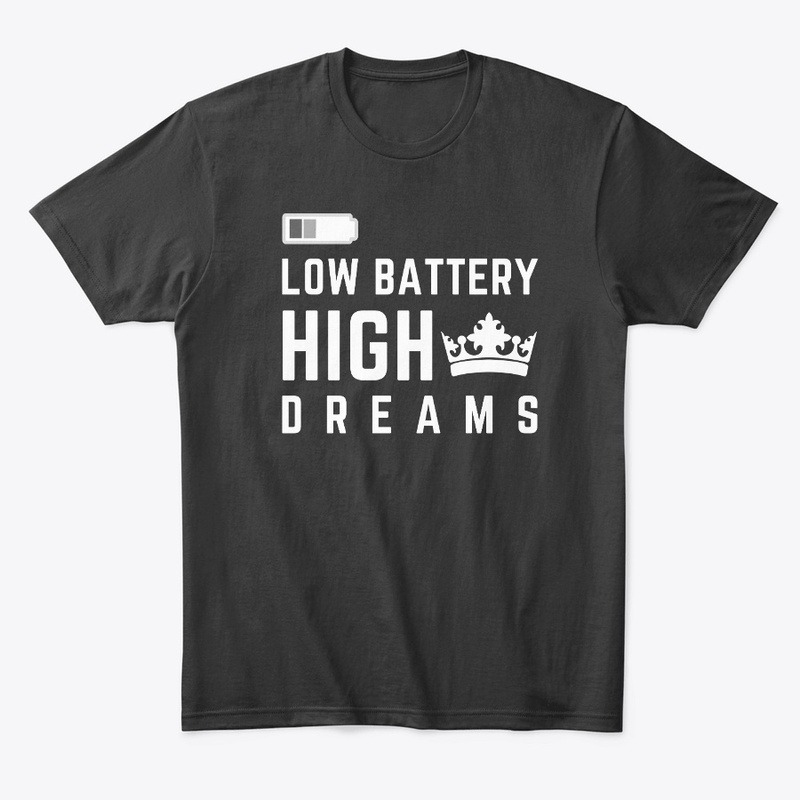 Low Battery High Dreams