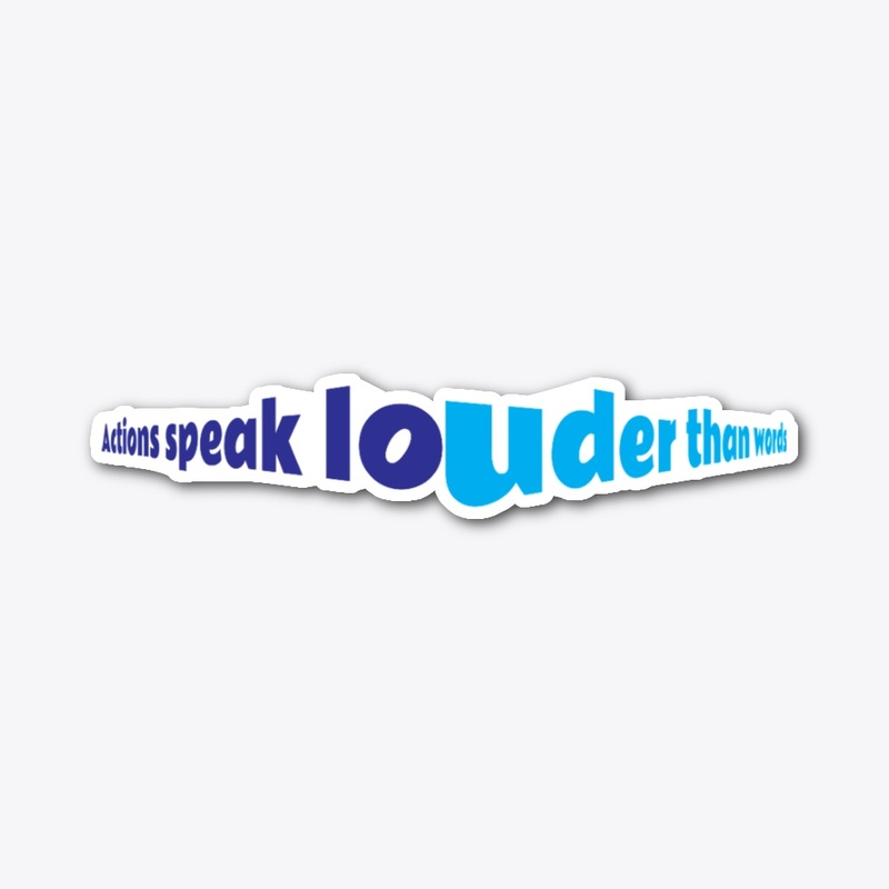 Actions speak louder than words EN