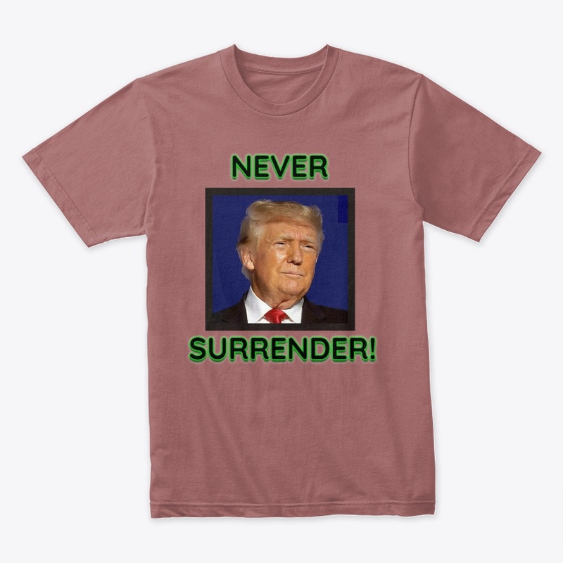 Donald Trump Never Surrender!