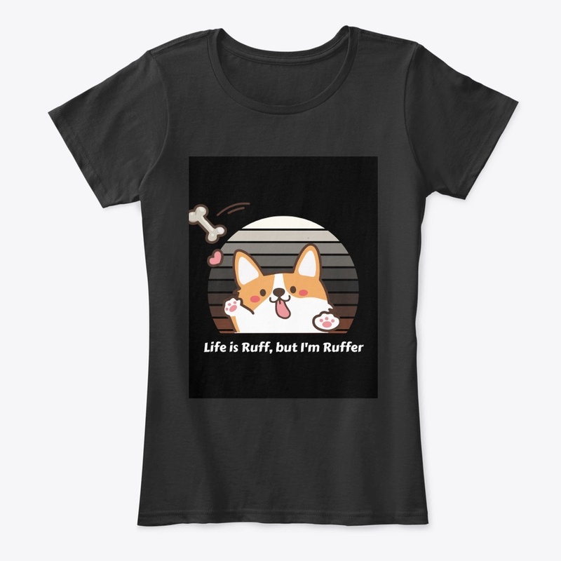 Life Is Ruff, But I Am Ruffer" T-Shirt 