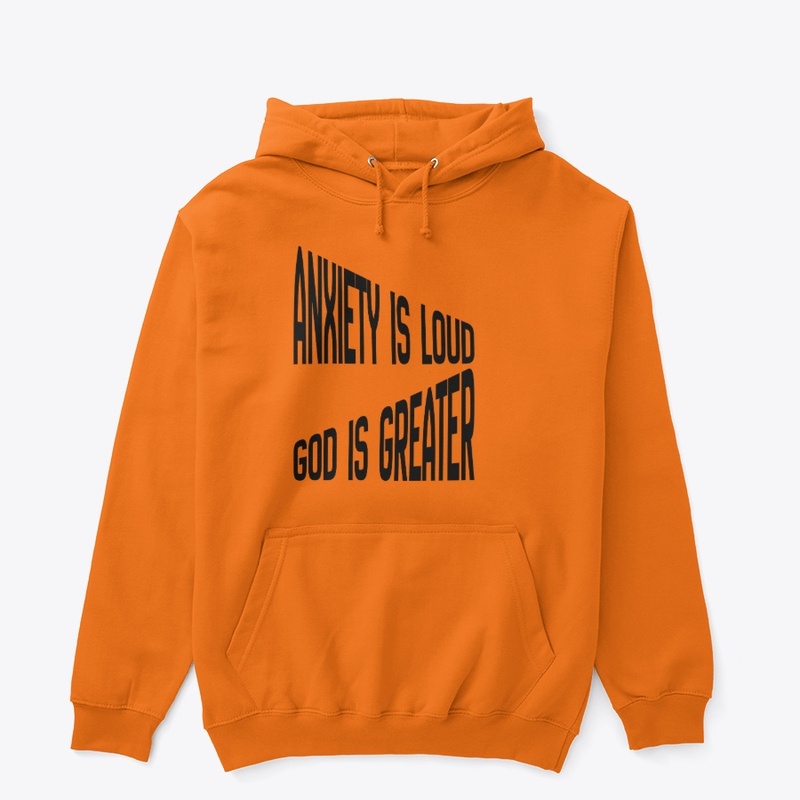 Anxiety Is Loud God Is Greater