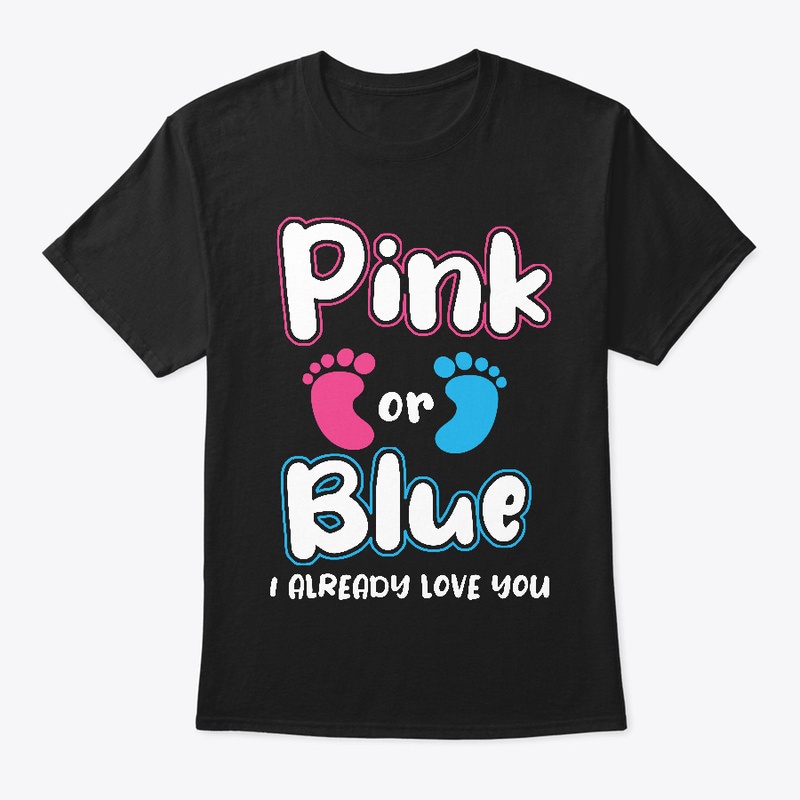 Pink Or Blue I Already Love You Gender
