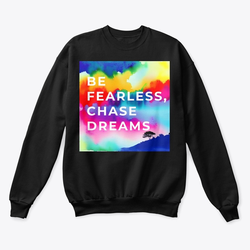 Be fearless, chase dreams