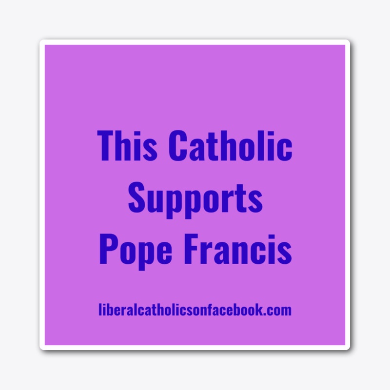 This Catholic Supports Francis Sticker