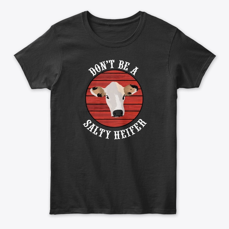 Don't Be A Salty Heifer