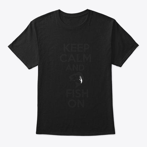 Keep Calm And Fish On Black T-Shirt Front