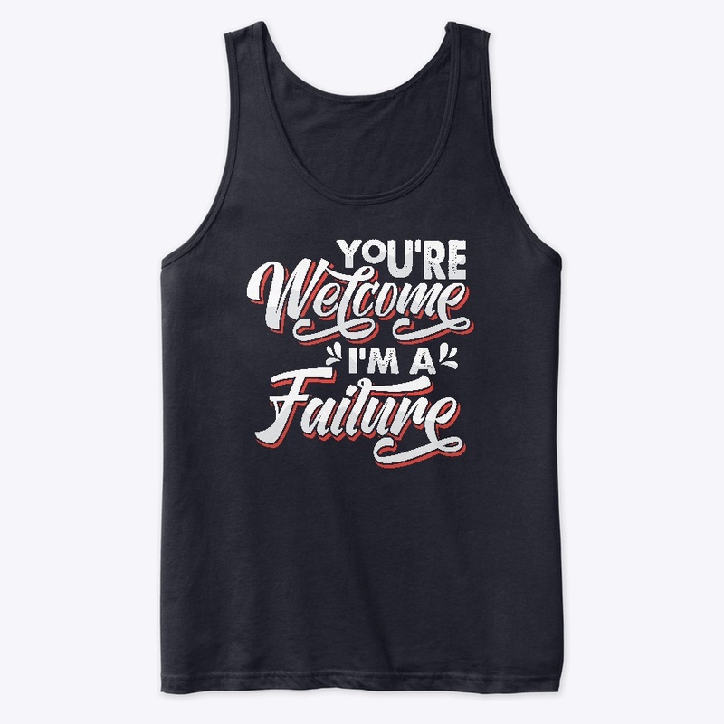 You're Welcome I'm A Failure