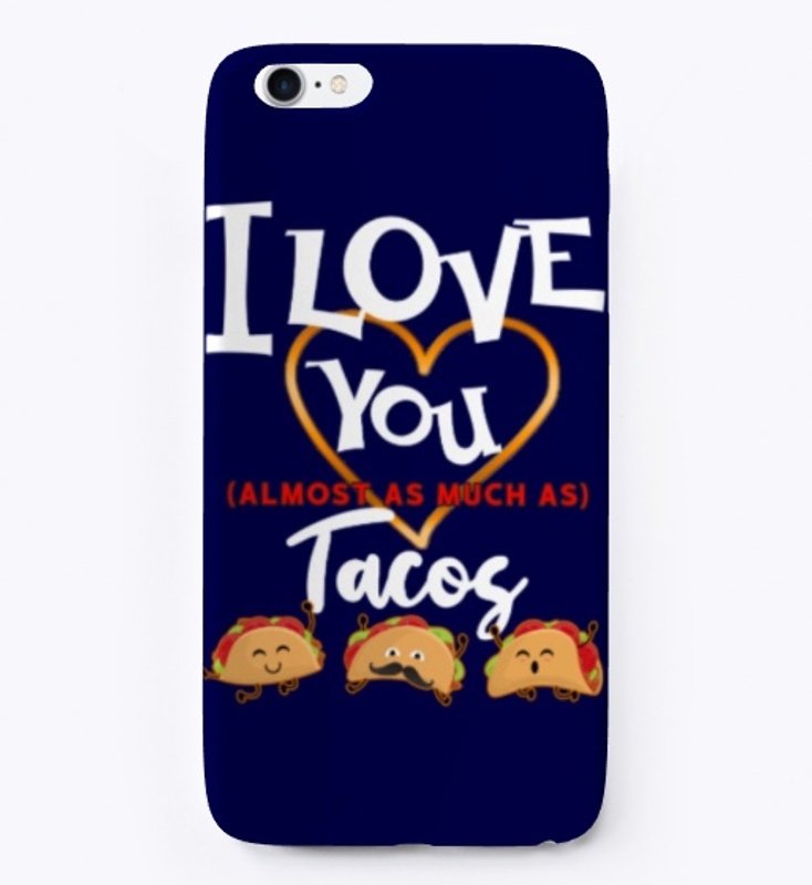 I Love You Almost as much As Tacos