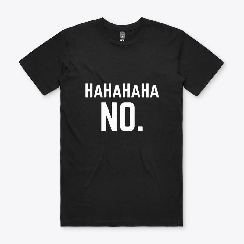 Hahahaha No T-Shirt