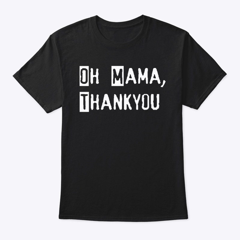 Oh Mama Thankyou Shirt