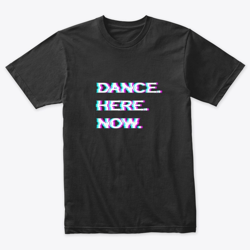 Dance Here Right Now Tees