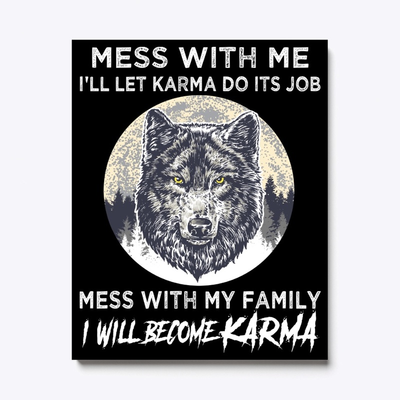Mess With Family I Will Become Karma