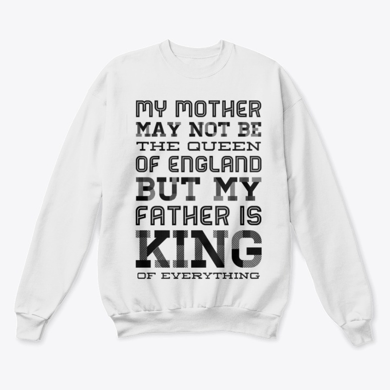 MY FATHER IS KING OF EVERYTHING
