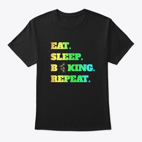 Eat Sleep Biking Repeat Bike Biker Racin Black T-Shirt Front