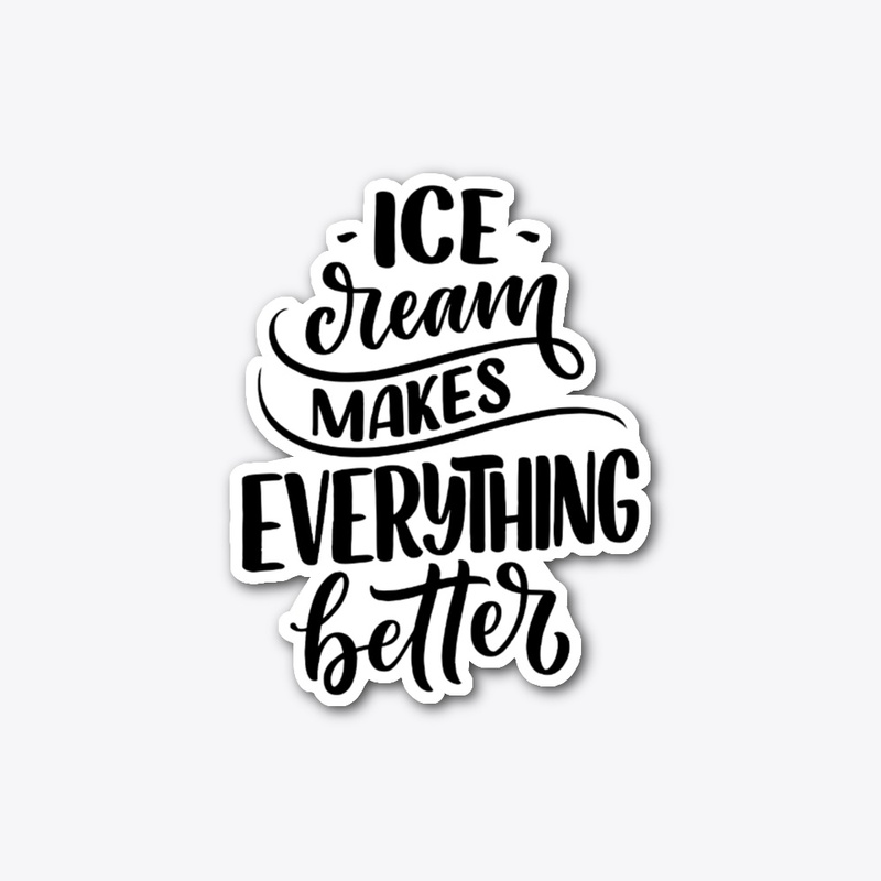 Ice Cream Makes Everything Better
