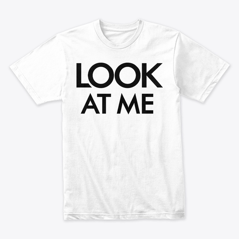'LOOK AT ME' T-SHIRT