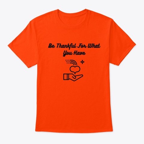 Be Thankful For What You Have Orange T-Shirt Front