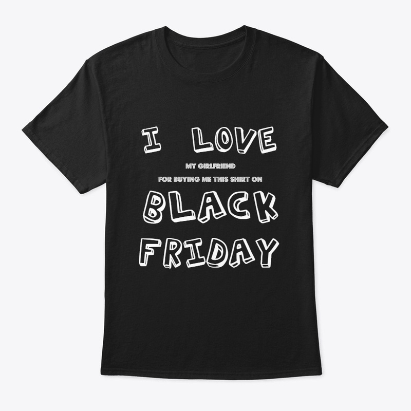 I Love Black Friday Shirt 