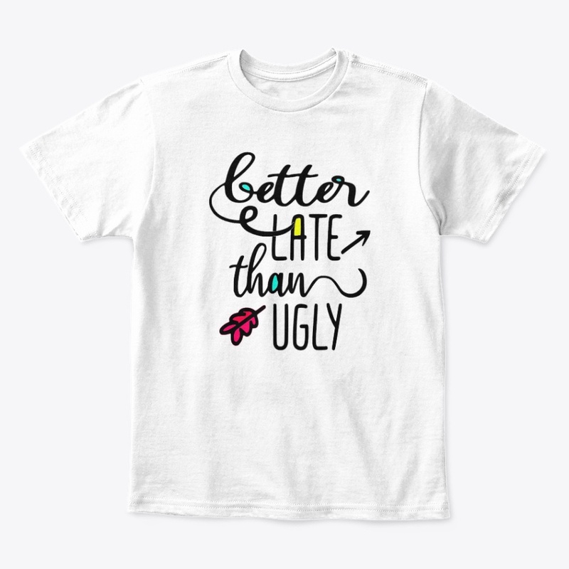 Better Late than Ugly
