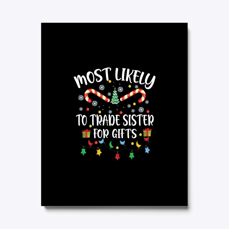 Most likely to trade sister christmas
