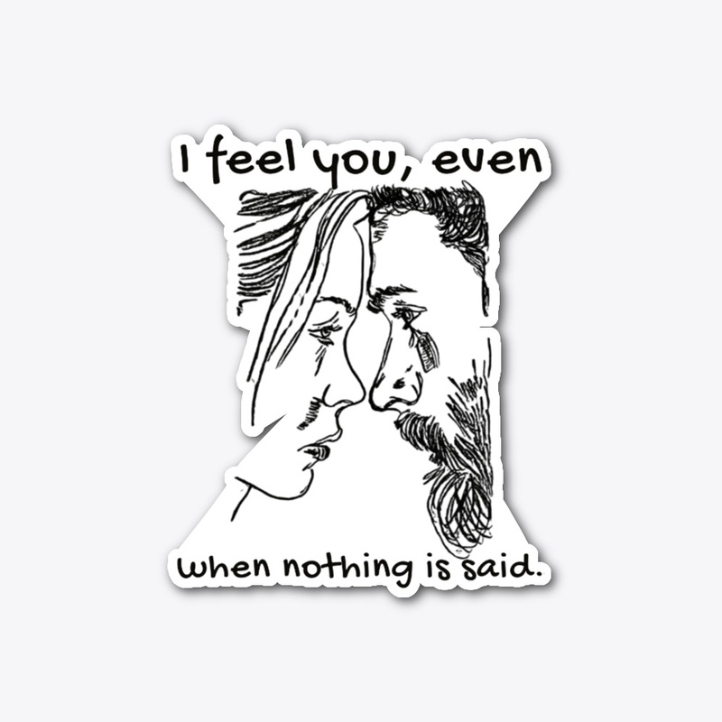 I Feel You Even When Nothing Is Said