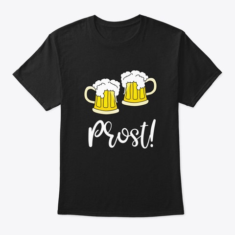 Drinking Prost German Toast Gift Black T-Shirt Front