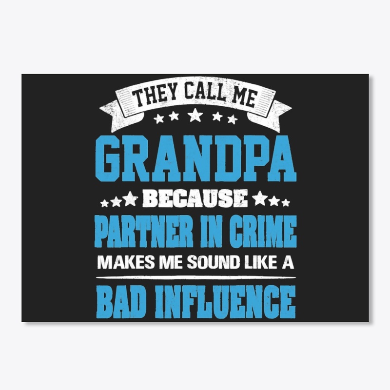 THEY CALL ME GRANDPA BECAUSE PARTNER IN 