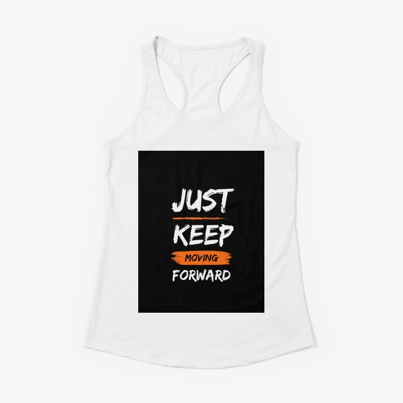 JUST   KEEP   MOVING   FORWARD