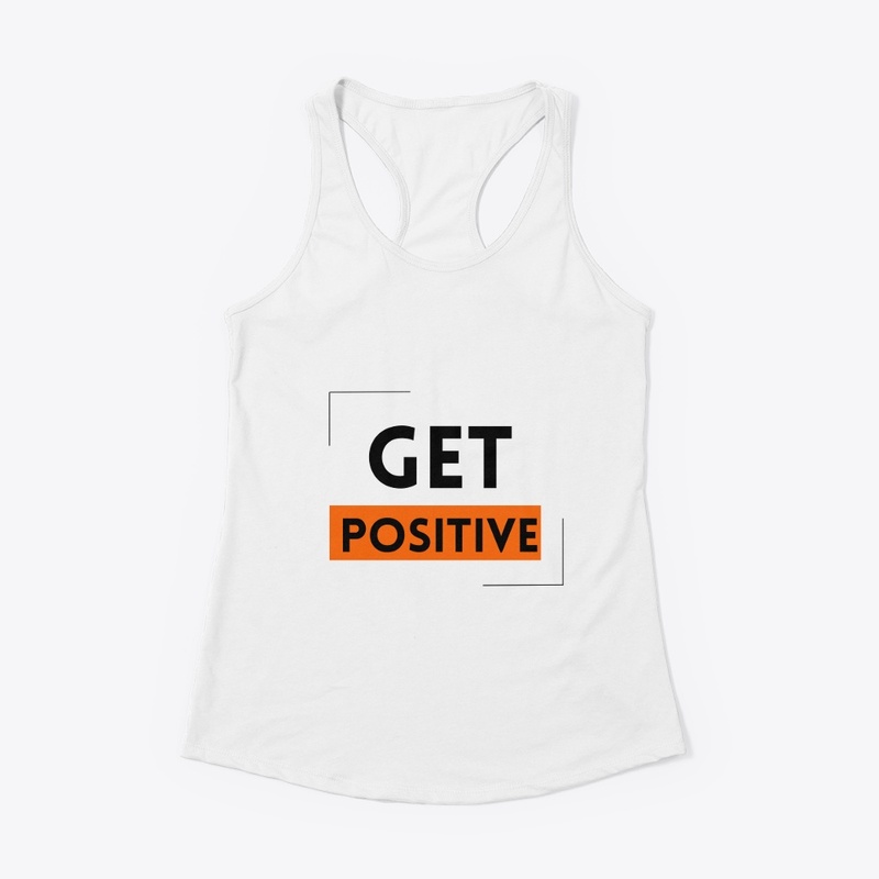 "get positve" white t- shirt 
