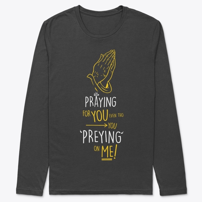 "PRAYING YOU/ PREYING ME"