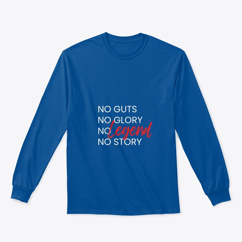 No guts No glory No legend No story
