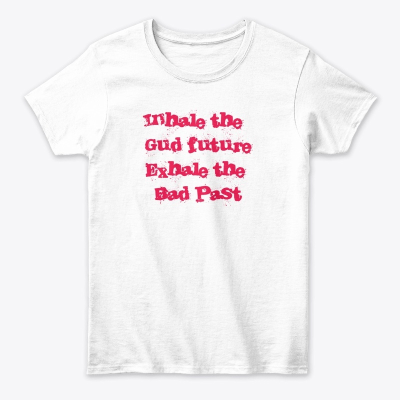 Inhale the gud future exhale the badpast
