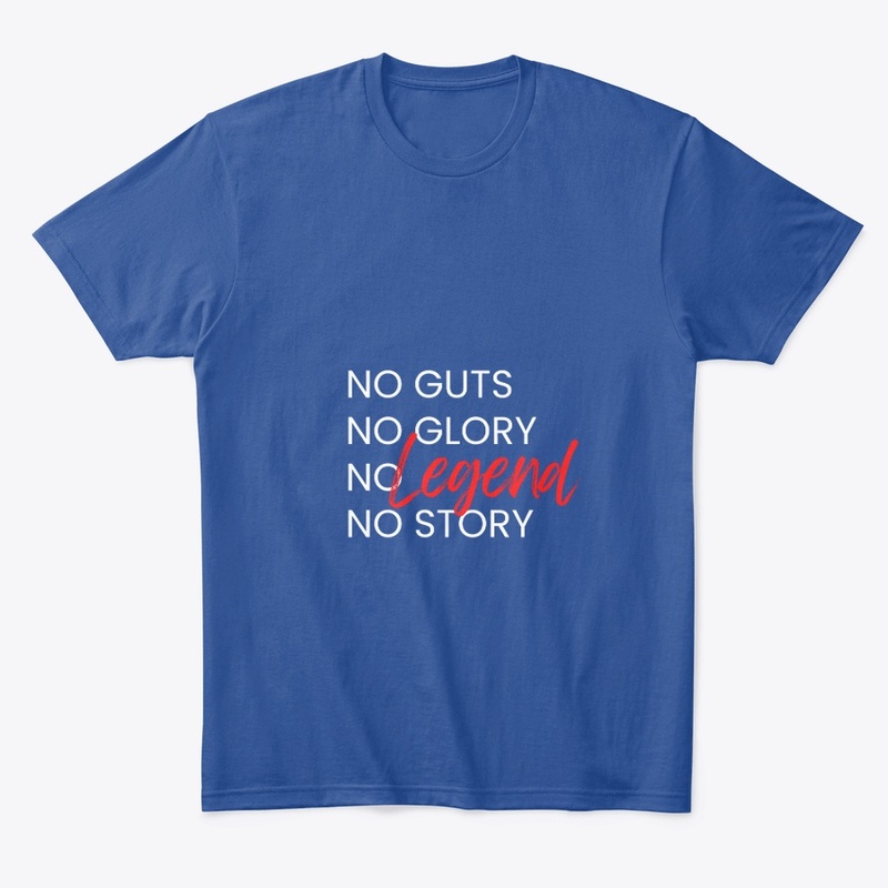 No guts No glory No legend No story